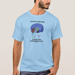 T-shirt Occupez votre esprit qu'il vous donne quelque
