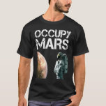 T-shirt Occupy Mars Astronomy Space Explorer Rocket Scienc<br><div class="desc">Occupy Mars Astronomy Space Explorer Rocket Science.</div>