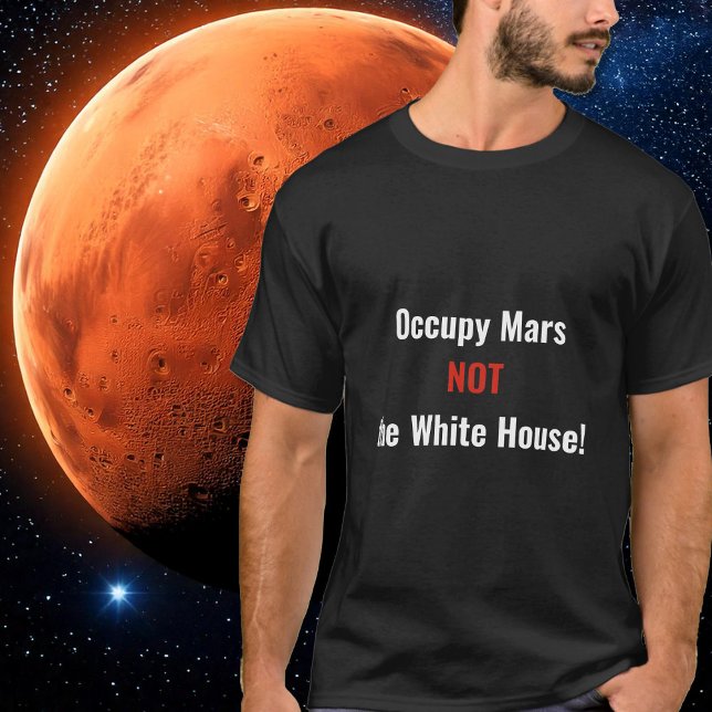 T-shirt Occupy Mars pas la Maison Blanche (Occupy Mars not the White House T-Shirt- by The Social Observatory Shop)