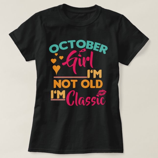 T-shirt Octobre Girl, je ne suis pas vieille, je suis clas (Design devant)