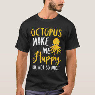 T-shirt Octopus Me Rends Heureux De Toi, Pas Tant