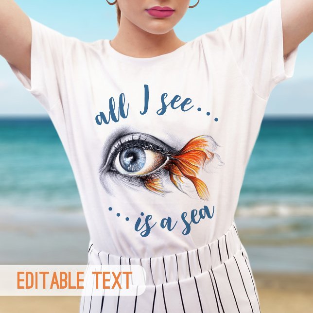 T-shirt Oeil avec queue de poisson Tout ce que je vois est (Créateur téléchargé)