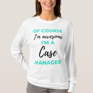 T-shirt Of Course I'm Awesome I'm A Case Manager 2