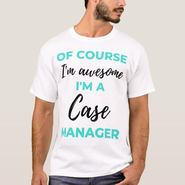 T-shirt Of Course I'm Awesome I'm A Case Manager 2 (Devant)