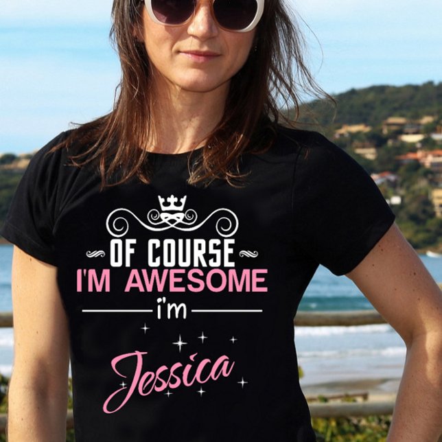 T-shirt Of Course I'm Awesome I'm Jessica (Créateur téléchargé)