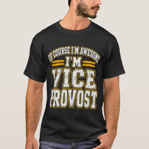 T-shirt Of Course I'm Awesome I'm Vice Provost