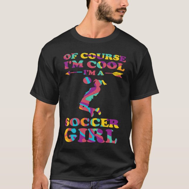 T-shirt of course I'm cool I'm a soccer girl soccer (Devant)