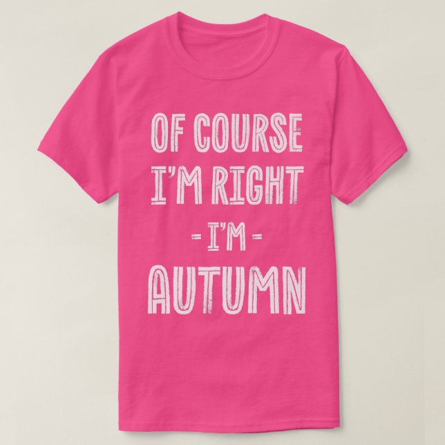 T-shirt Of Course Im Right Im Autumn Funny Name Humor Nick (Design devant)