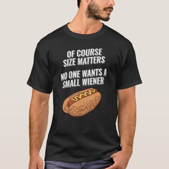 T-shirt Of Course Size Matters No One Wants a Small Wiener (Devant)