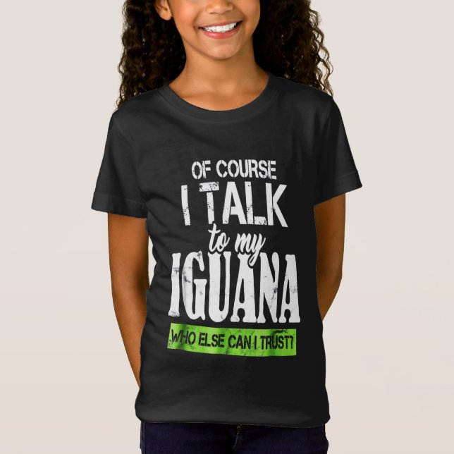 T-Shirt Of course talk to my Iguana (Devant)