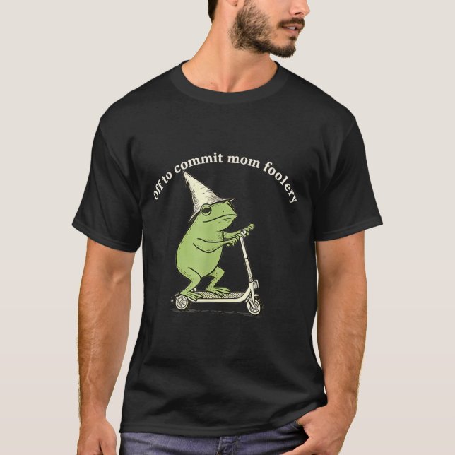 T-shirt Off To Commit Mom Foolery Funny Frog Meme  (Devant)