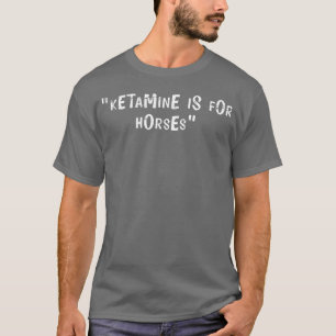 T-shirt Offensive Humour Adulte Ketamine est pour les chev