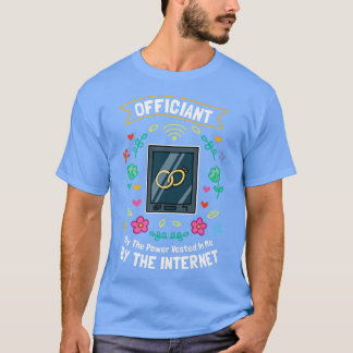 T-shirt Officiant By The Power Vested In Me By The Interne
