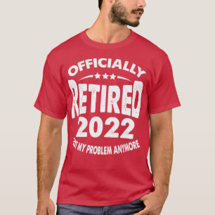 T-shirt Officiellement Retraité 2022 Plus Mon Problème