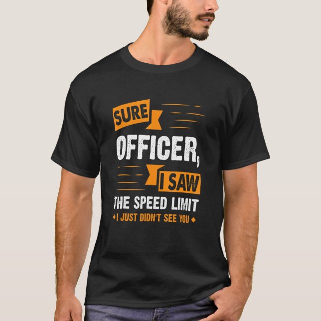 T-shirt Officier Sûr J'Ai Vu La Vitesse Limite Voiture Ent (Devant)