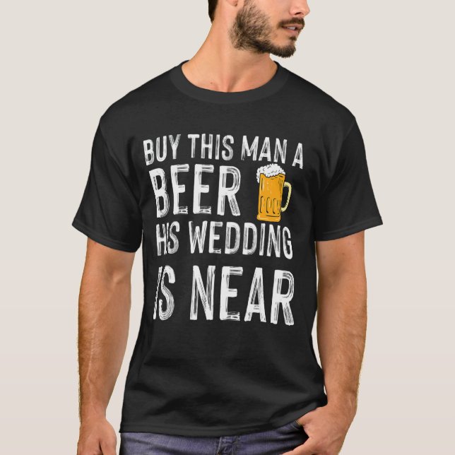 T-shirt Offrez Une Bière À Cet Homme Son Mariage Est Proch (Devant)
