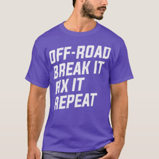 T-shirt OffRoad Break It Fix it Repeat 4x4 Mudding