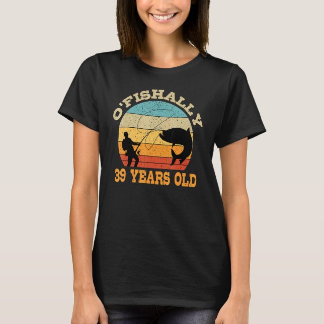 T-shirt O'Fishally 39 Ans Pêche Anniversaire Thème Par (Devant)