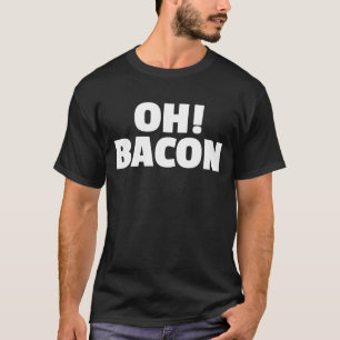 T-shirt OH BACON Ode to the Sweet Sound & Smell of Cooked