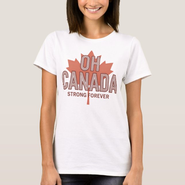 T-shirt Oh Canada Fort pour toujours (Devant)