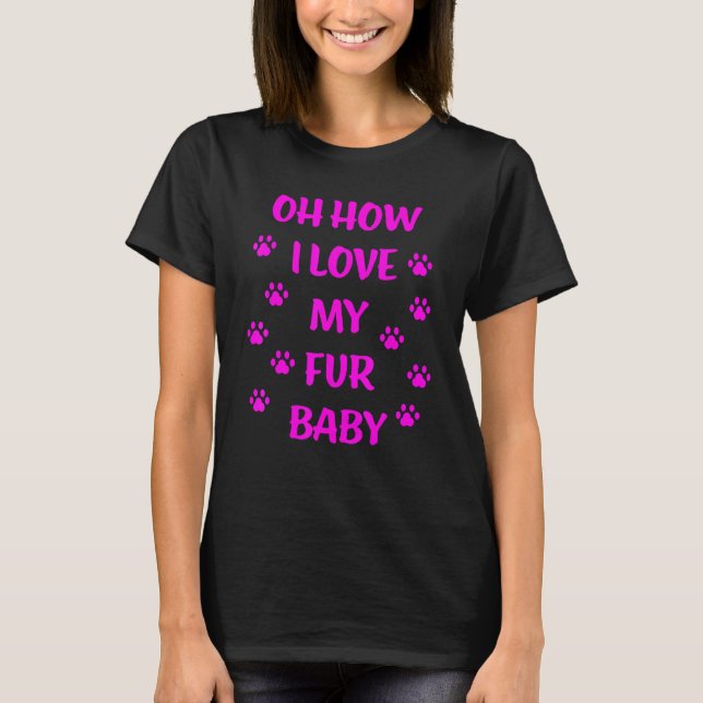 T-shirt Oh Comment J'Aime Mon Fur Baby (Devant)