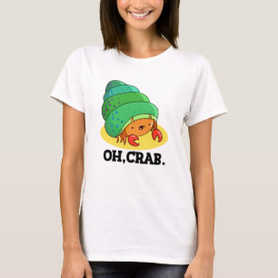T-shirt Oh Crabe Drôle Crabe Pun Phrase Pun