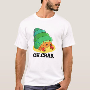 T-shirt Oh Crabe Drôle Crabe Pun Phrase Pun