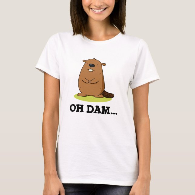 T-shirt Oh Dam Funny Beaver Pun (Devant)