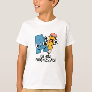 T-shirt Oh Font Goodness Sake Funny Type Pun