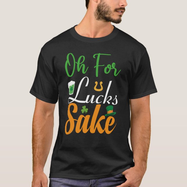 T-shirt Oh for Lucks Sake Saint Patrick's Day (Devant)