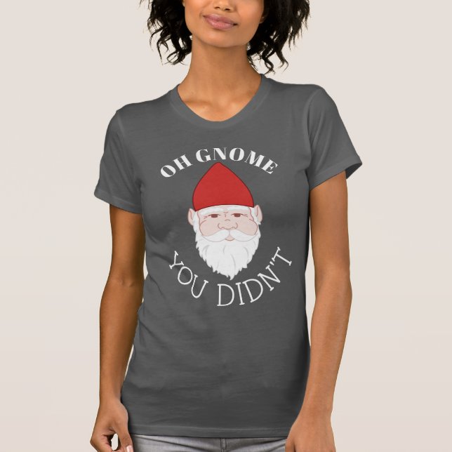 T-shirt Oh Gnome Tu n'as pas Garden Gnome (Devant)