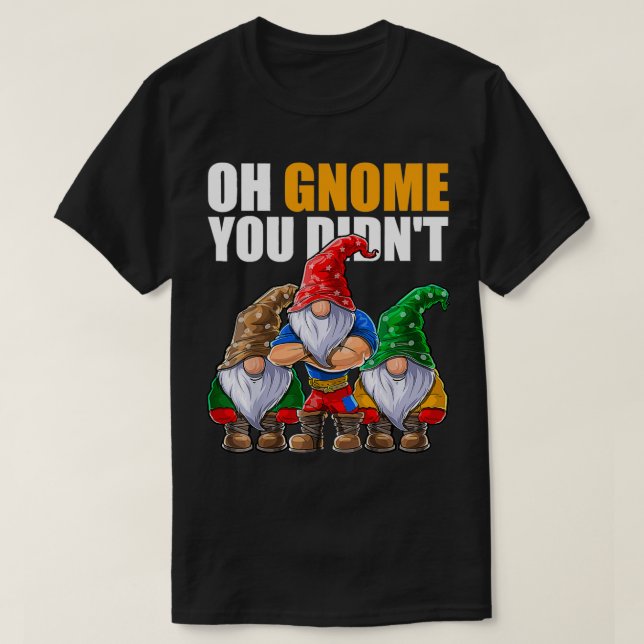 T-shirt Oh Gnome Vous N'Avez Pas Drôle Jardiner Gnomes Cas (Design devant)