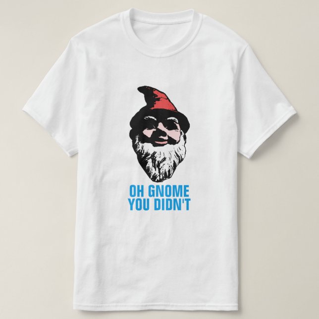 T-shirt Oh gnome vous n'avez pas fait (Design devant)