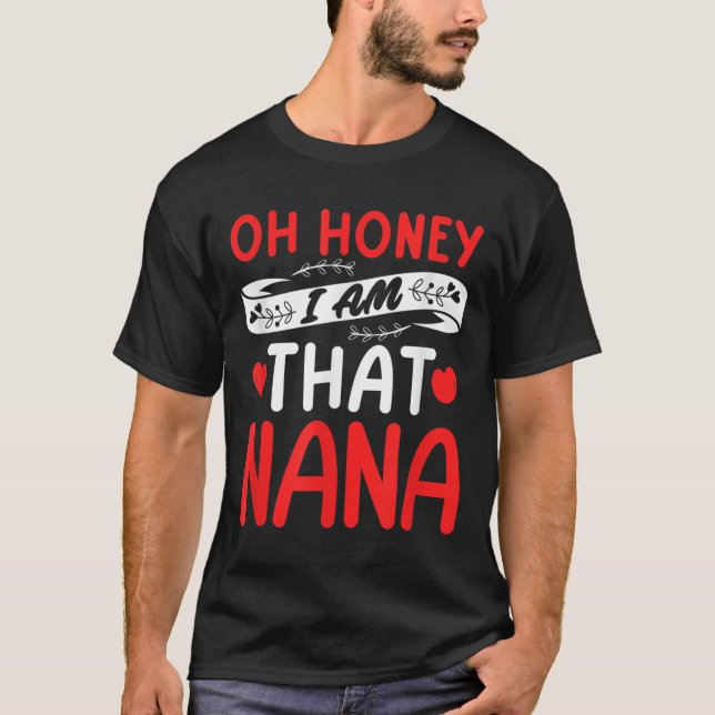 T-shirt Oh Honey, That I Am Nana Funny Grandma Mother's Da (Devant)