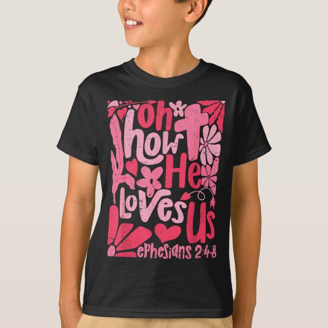 T-shirt Oh How He Loves Us Boho Valentine Flower Jesus Chr (Devant)