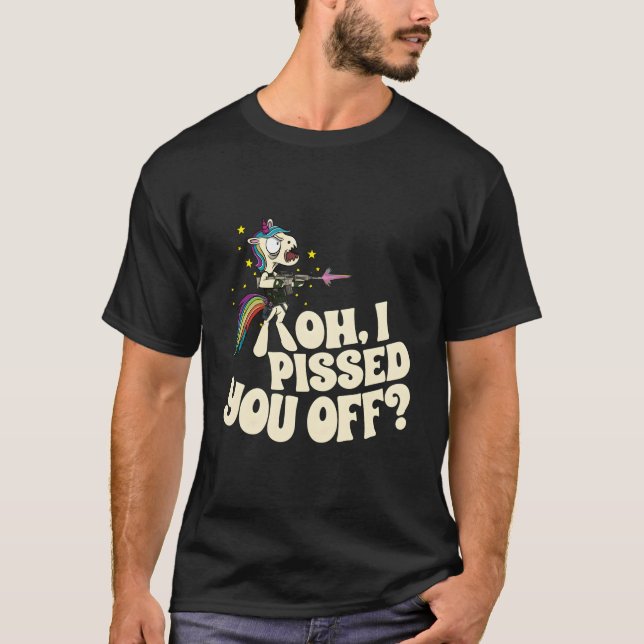 T-shirt Oh I Pissed You Off Unicorn Mad Angry Fantasy (Devant)