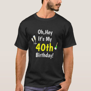 T-shirt Oh, It's My 40th Birthday Champagne 40th Birthd