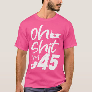 T-shirt Oh, j'ai 45 ans Anniversaire 45ème Anniversaire Pa