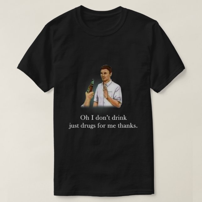 T-shirt Oh Je Ne Bois Pas Juste De Drogues Pour Moi Merci (Design devant)