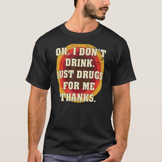 T-shirt Oh je ne bois pas juste des drogues pour moi Merci (Devant)