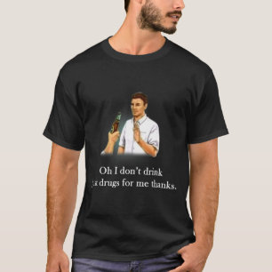 T-shirt Oh je ne bois pas juste des médicaments pour moi m