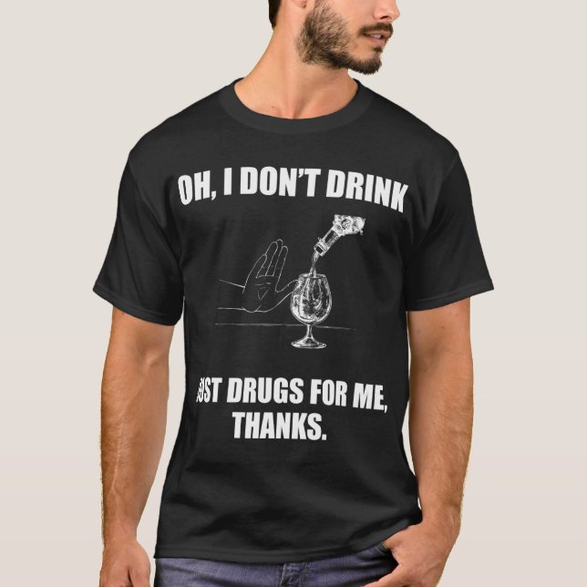 T-shirt Oh, je ne bois pas que de la drogue pour moi merci (Devant)