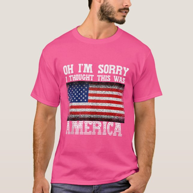 T-shirt Oh Je Suis Désolé De Penser Que C'Était America Te (Devant)