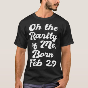 T-shirt Oh La Rarité De Moi Né Fév 29 Bond Année B Jour P