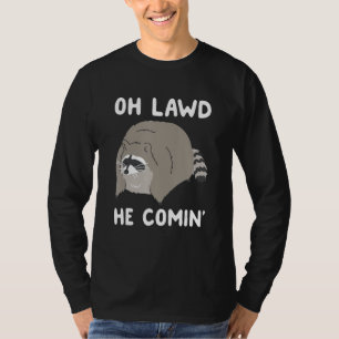 T-shirt Oh Lawt He Comin' Raccoon