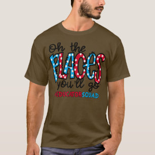 T-shirt Oh Les Endroits Où Vous Allez Éducateur Tout D'Abo