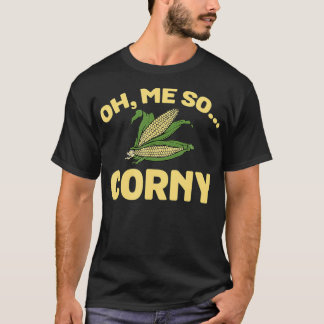 T-shirt Oh Me So Corny Funny Sweet Corns Maize Nourriture