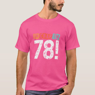 T-shirt Oh merde, j'ai 78 ans il y a 78e anniversaire drôl