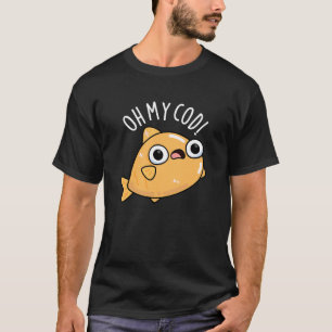 T-shirt Oh Mon Morue Punaiserie de Poisson Drôle Fond Somb