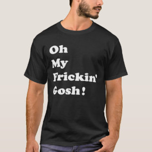 T-shirt Oh My Frickin Gosh Potty Mouth Substitut Textes